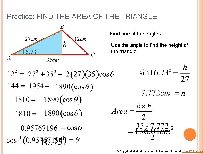 Practice: FIND THE AREA OF THE TRIANGLE Find one of the angles Use the
