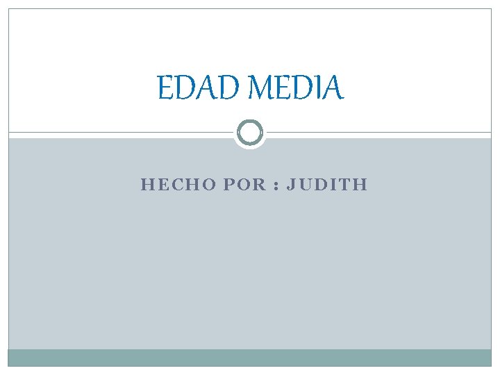 EDAD MEDIA HECHO POR : JUDITH 