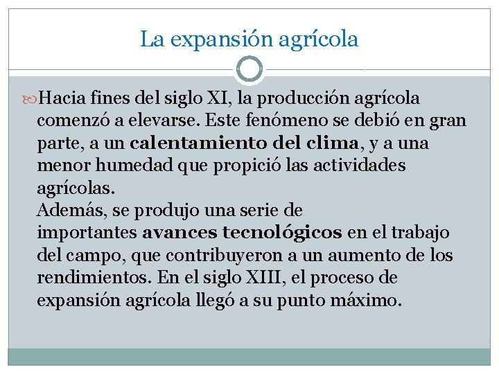 La expansión agrícola Hacia fines del siglo XI, la producción agrícola comenzó a elevarse.