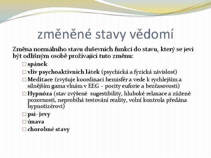 změněné stavy vědomí Změna normálního stavu duševních funkcí do stavu, který se jeví být