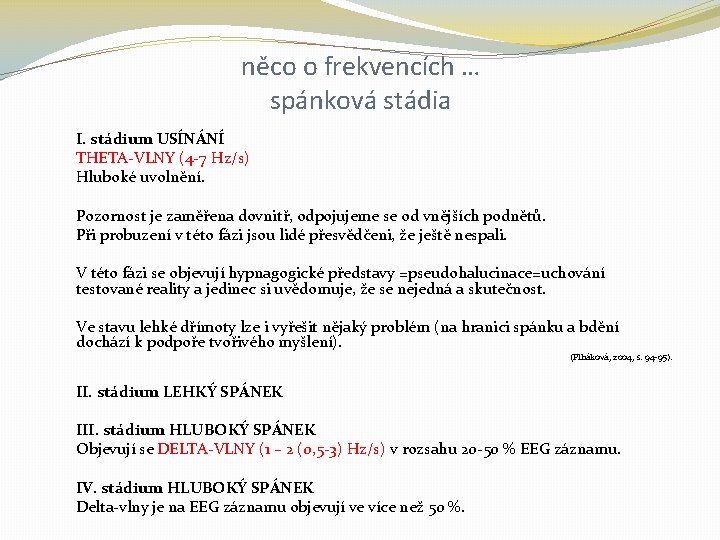 něco o frekvencích … spánková stádia I. stádium USÍNÁNÍ THETA-VLNY (4 -7 Hz/s) Hluboké