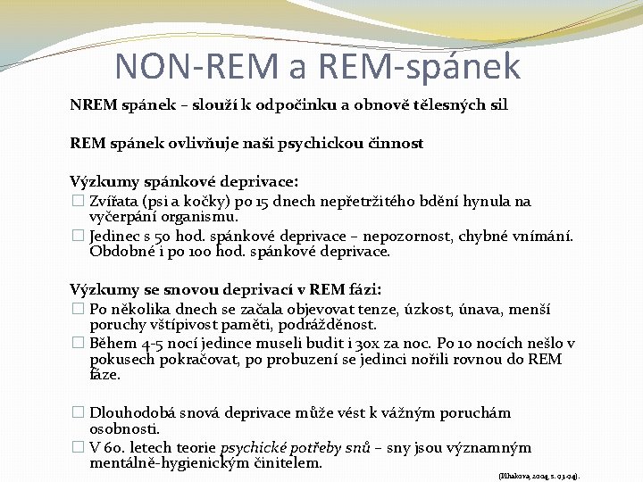 NON-REM a REM-spánek NREM spánek – slouží k odpočinku a obnově tělesných sil REM