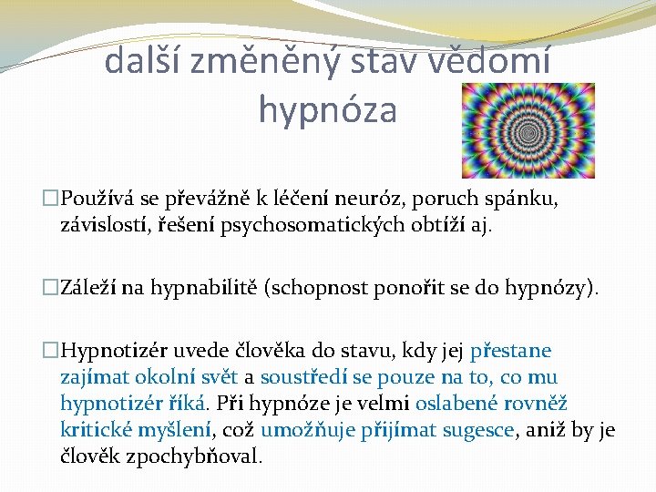 další změněný stav vědomí hypnóza �Používá se převážně k léčení neuróz, poruch spánku, závislostí,