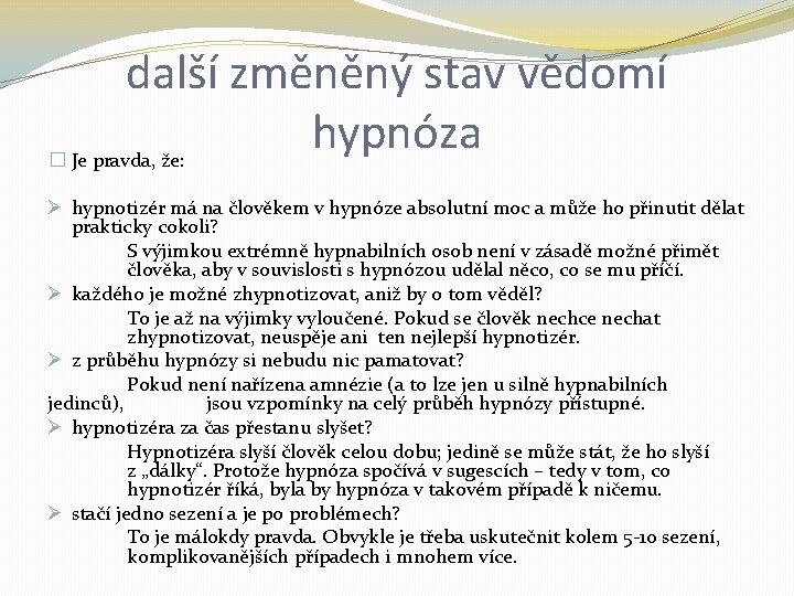 další změněný stav vědomí hypnóza � Je pravda, že: Ø hypnotizér má na člověkem