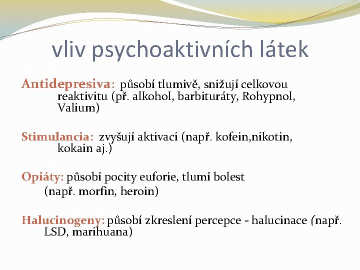 vliv psychoaktivních látek Antidepresiva: působí tlumivě, snižují celkovou reaktivitu (př. alkohol, barbituráty, Rohypnol, Valium)