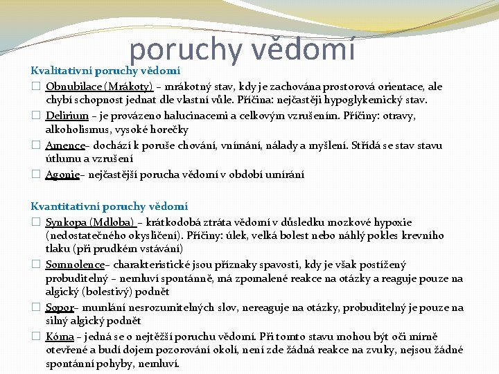 poruchy vědomí Kvalitativní poruchy vědomí � Obnubilace (Mrákoty) – mrákotný stav, kdy je zachována