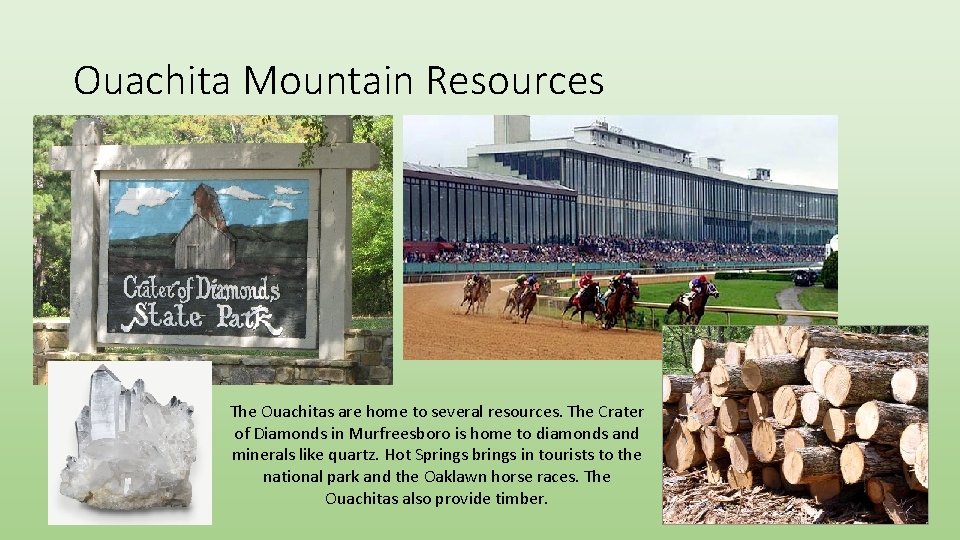 Ouachita Mountain Resources The Ouachitas are home to several resources. The Crater of Diamonds