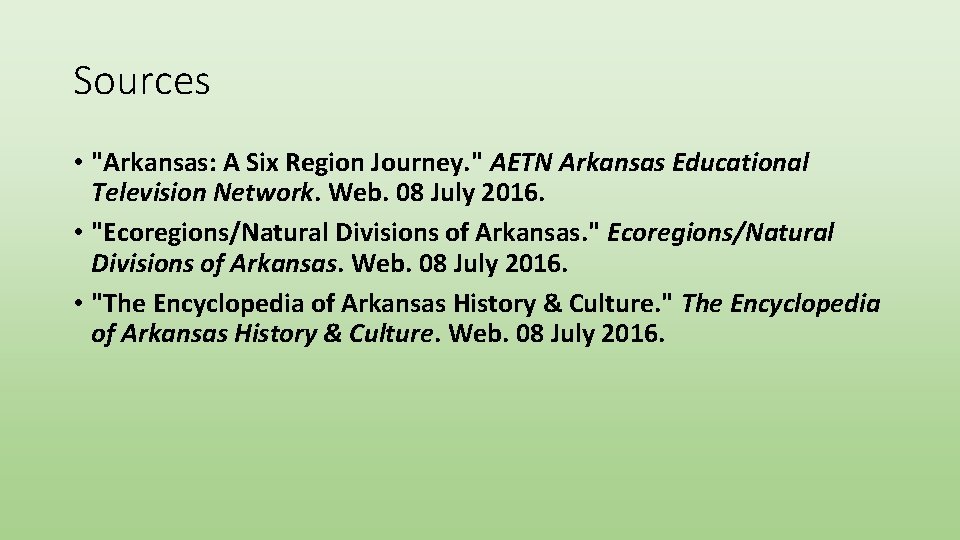 Sources • "Arkansas: A Six Region Journey. " AETN Arkansas Educational Television Network. Web.