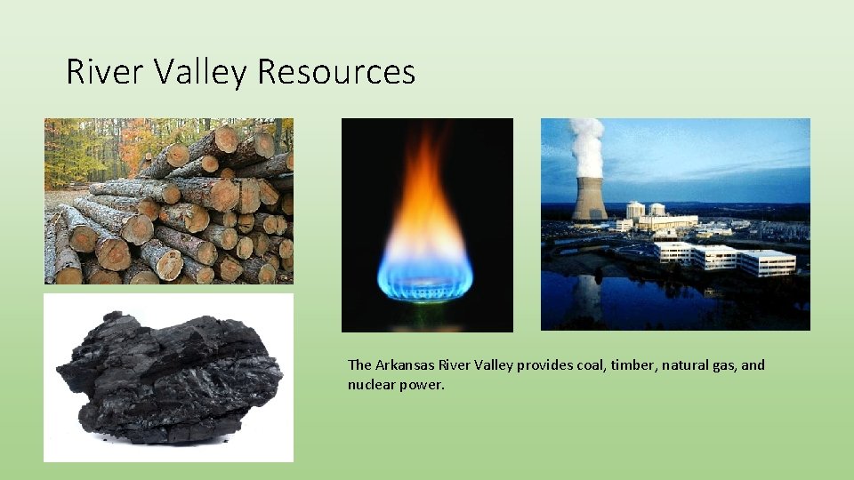 River Valley Resources The Arkansas River Valley provides coal, timber, natural gas, and nuclear