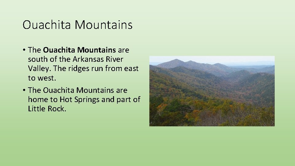 Ouachita Mountains • The Ouachita Mountains are south of the Arkansas River Valley. The
