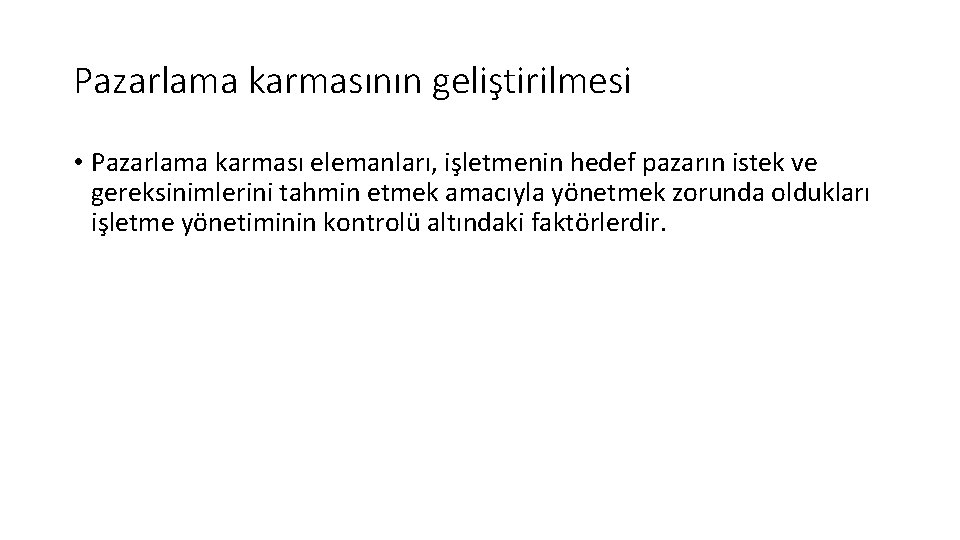 Pazarlama karmasının geliştirilmesi • Pazarlama karması elemanları, işletmenin hedef pazarın istek ve gereksinimlerini tahmin