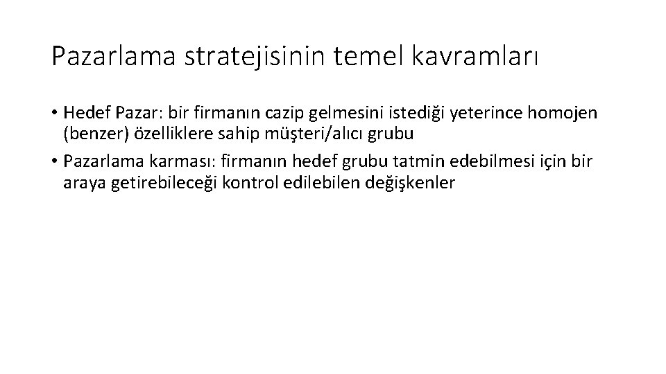 Pazarlama stratejisinin temel kavramları • Hedef Pazar: bir firmanın cazip gelmesini istediği yeterince homojen