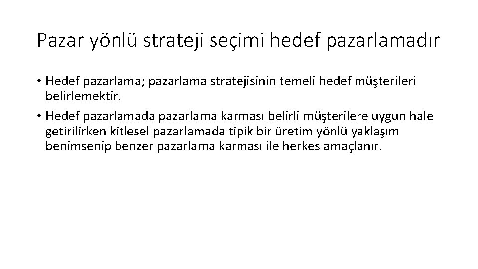 Pazar yönlü strateji seçimi hedef pazarlamadır • Hedef pazarlama; pazarlama stratejisinin temeli hedef müşterileri