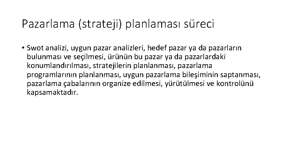 Pazarlama (strateji) planlaması süreci • Swot analizi, uygun pazar analizleri, hedef pazar ya da