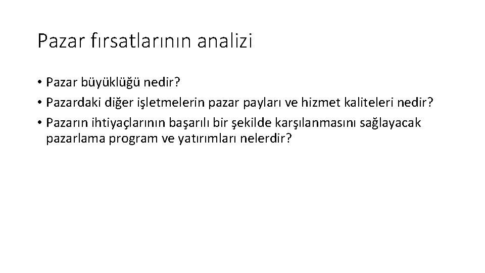 Pazar fırsatlarının analizi • Pazar büyüklüğü nedir? • Pazardaki diğer işletmelerin pazar payları ve