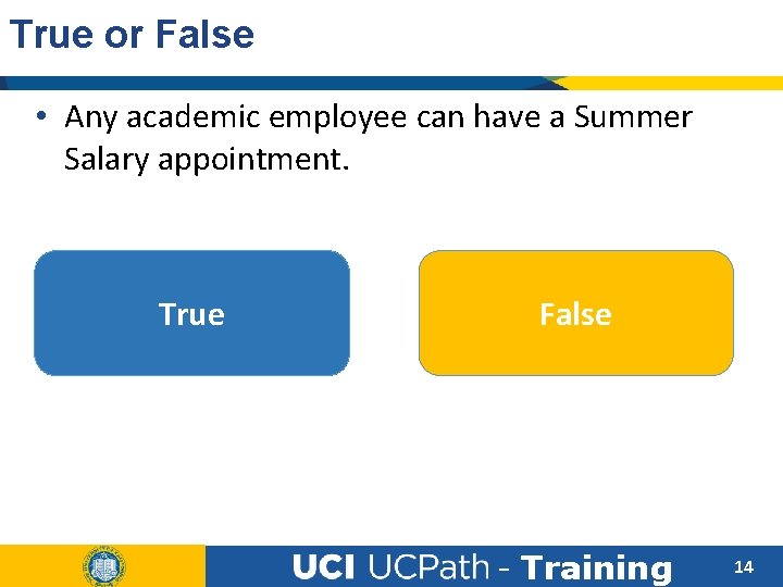 True or False • Any academic employee can have a Summer Salary appointment. True