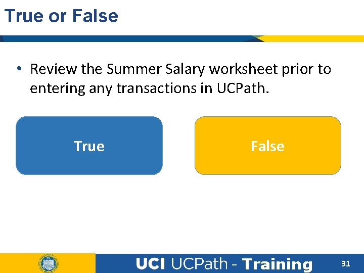 True or False • Review the Summer Salary worksheet prior to entering any transactions