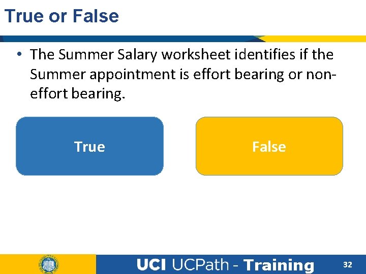 True or False • The Summer Salary worksheet identifies if the Summer appointment is
