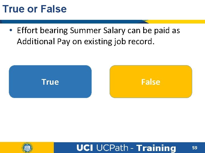 True or False • Effort bearing Summer Salary can be paid as Additional Pay