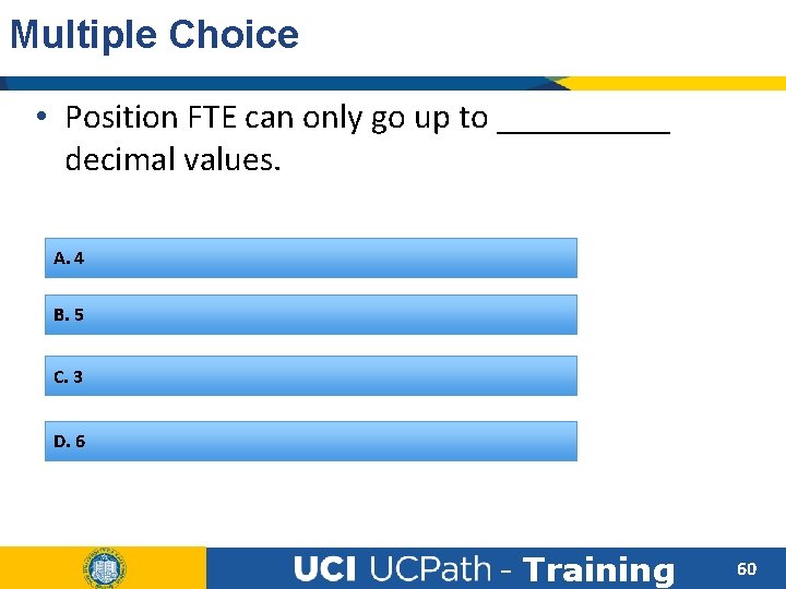 Multiple Choice • Position FTE can only go up to _____ decimal values. A.