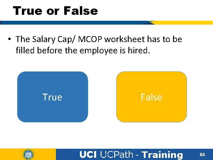 True or False • The Salary Cap/ MCOP worksheet has to be filled before