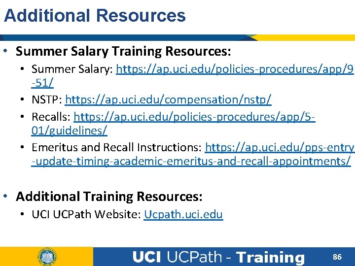 Additional Resources • Summer Salary Training Resources: • Summer Salary: https: //ap. uci. edu/policies-procedures/app/9