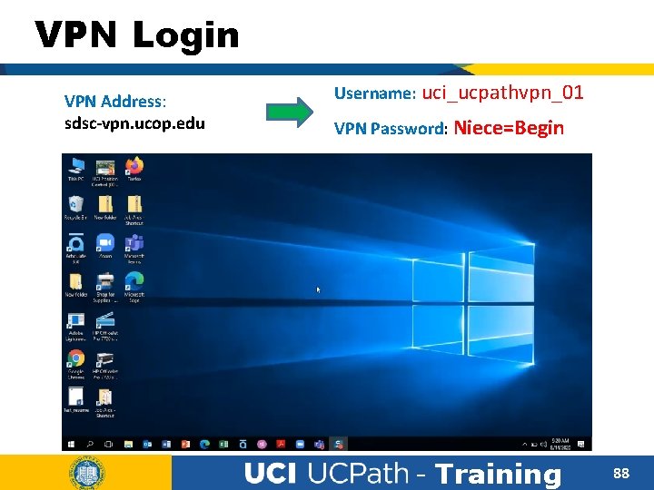 VPN Login VPN Address: sdsc-vpn. ucop. edu Username: uci_ucpathvpn_01 VPN Password: Niece=Begin - Training