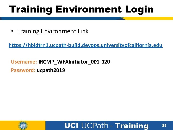 Training Environment Login • Training Environment Link https: //hbldtrn 1. ucpath-build. devops. universityofcalifornia. edu