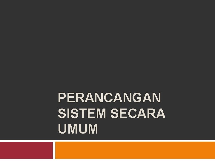 PERANCANGAN SISTEM SECARA UMUM 