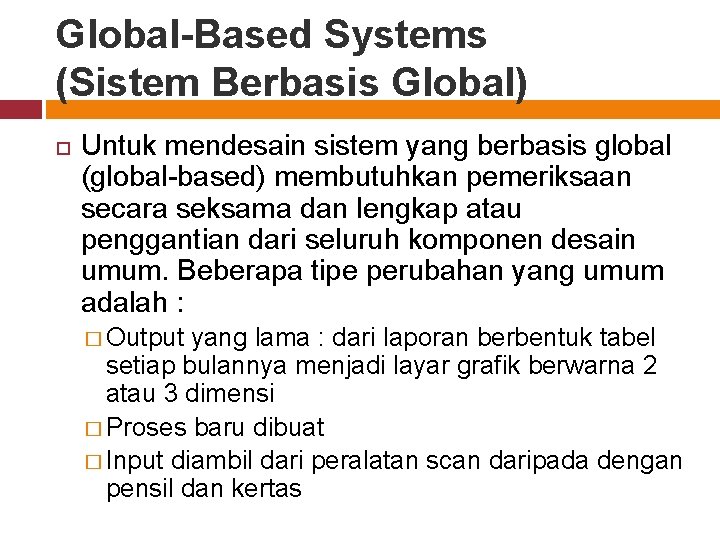 Global-Based Systems (Sistem Berbasis Global) Untuk mendesain sistem yang berbasis global (global-based) membutuhkan pemeriksaan