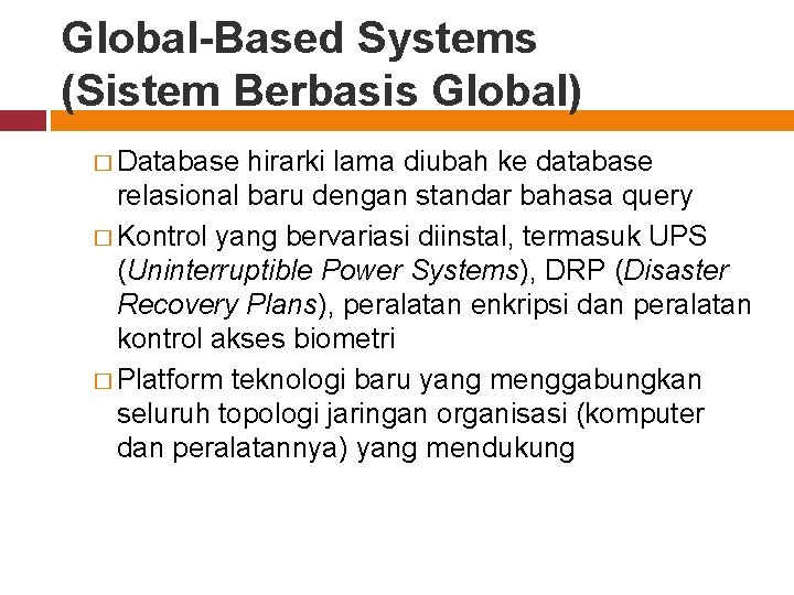 Global-Based Systems (Sistem Berbasis Global) � Database hirarki lama diubah ke database relasional baru