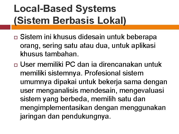 Local-Based Systems (Sistem Berbasis Lokal) Sistem ini khusus didesain untuk beberapa orang, sering satu