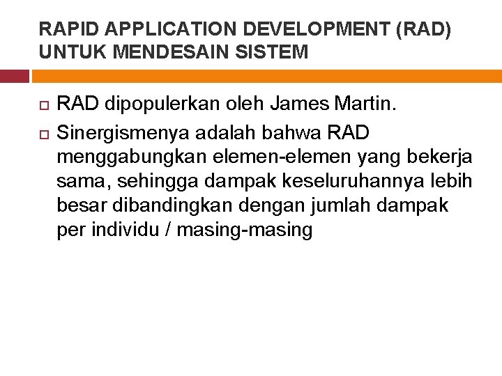 RAPID APPLICATION DEVELOPMENT (RAD) UNTUK MENDESAIN SISTEM RAD dipopulerkan oleh James Martin. Sinergismenya adalah
