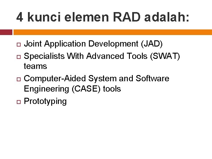 4 kunci elemen RAD adalah: Joint Application Development (JAD) Specialists With Advanced Tools (SWAT)