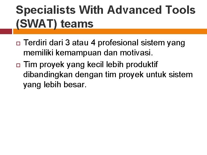 Specialists With Advanced Tools (SWAT) teams Terdiri dari 3 atau 4 profesional sistem yang