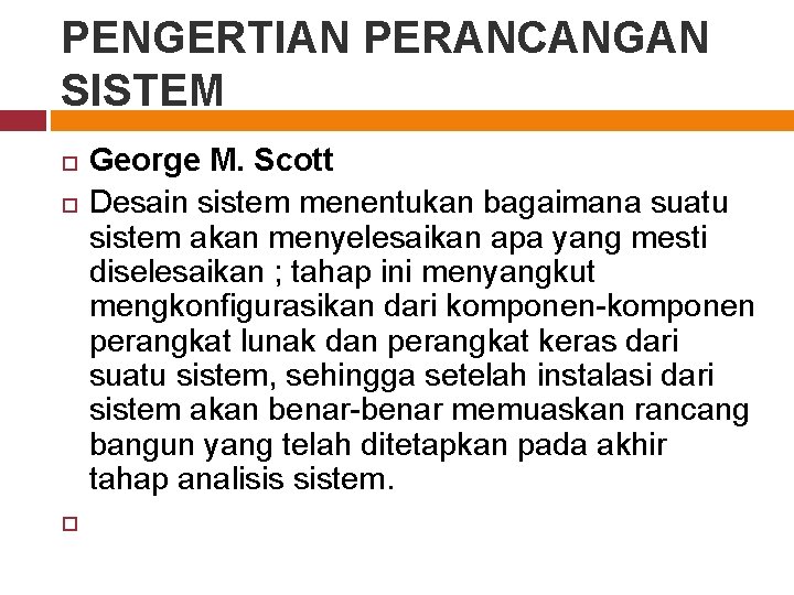 PENGERTIAN PERANCANGAN SISTEM George M. Scott Desain sistem menentukan bagaimana suatu sistem akan menyelesaikan