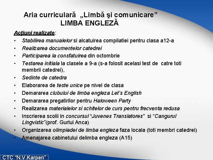  Aria curriculară „Limbă şi comunicare” LIMBA ENGLEZĂ Acţiuni realizate: • Stabilirea manualelor si