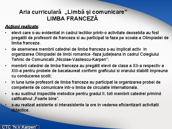  Aria curriculară „Limbă şi comunicare” LIMBA FRANCEZĂ Acţiuni realizate: • elevii care s