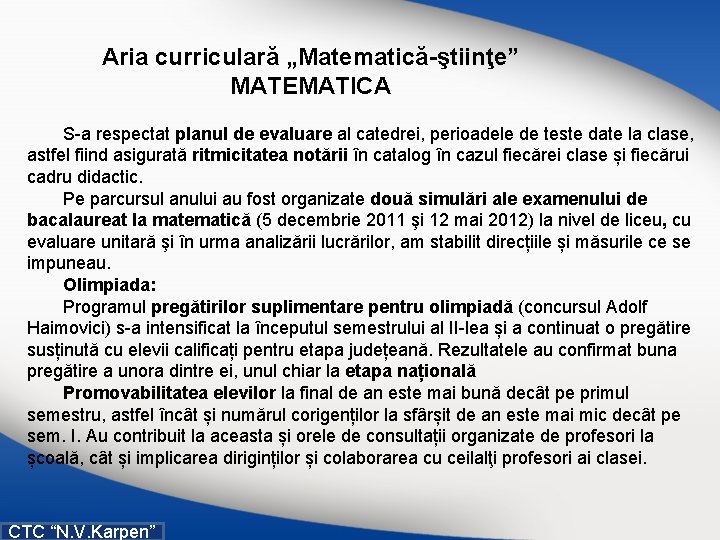 Aria curriculară „Matematică-ştiinţe” MATEMATICA S a respectat planul de evaluare al catedrei, perioadele de