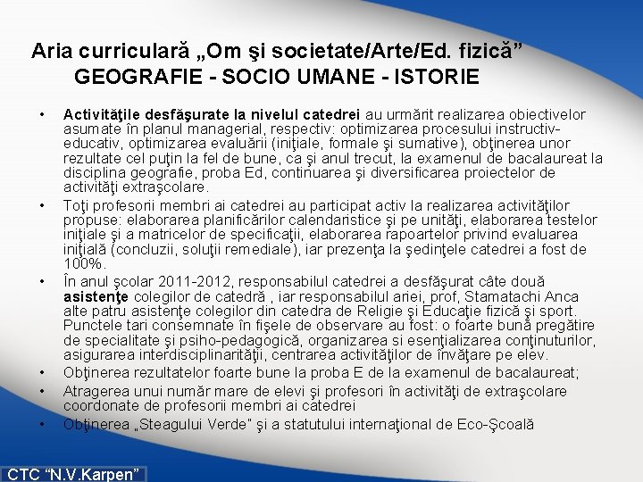 Aria curriculară „Om şi societate/Arte/Ed. fizică” GEOGRAFIE - SOCIO UMANE - ISTORIE • •