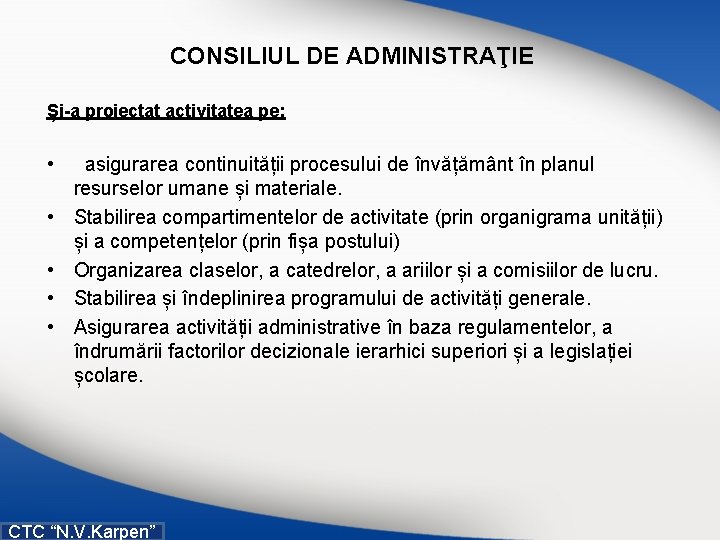 CONSILIUL DE ADMINISTRAŢIE Și-a proiectat activitatea pe: • asigurarea continuității procesului de învățământ în