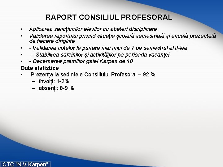 RAPORT CONSILIUL PROFESORAL • • Aplicarea sancțiunilor elevilor cu abateri disciplinare Validarea raportului privind