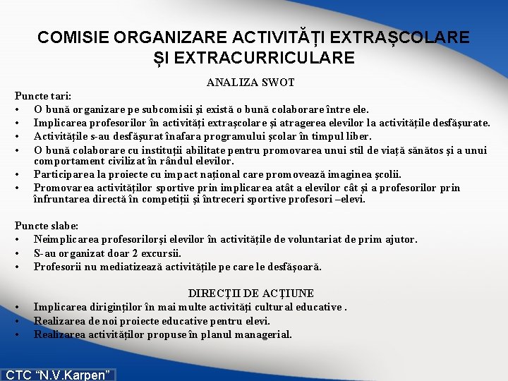 COMISIE ORGANIZARE ACTIVITĂȚI EXTRAȘCOLARE ȘI EXTRACURRICULARE ANALIZA SWOT Puncte tari: • O bună organizare