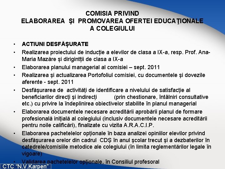 COMISIA PRIVIND ELABORAREA ŞI PROMOVAREA OFERTEI EDUCAŢIONALE A COLEGIULUI • • ACTIUNI DESFĂȘURATE Realizarea