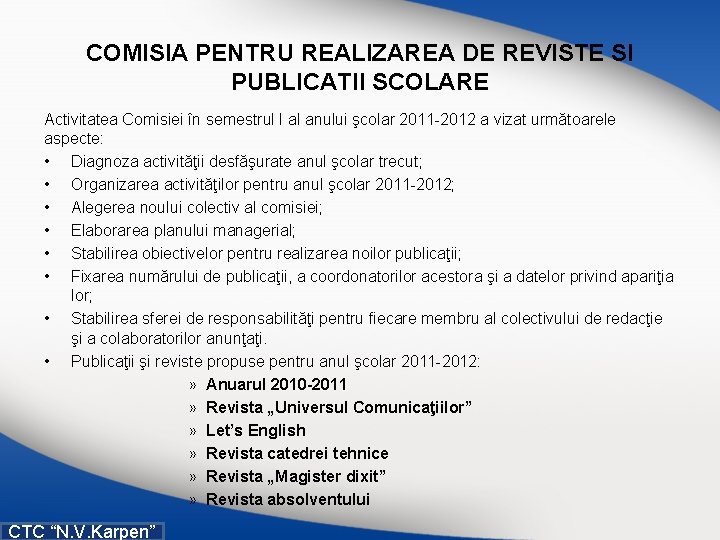 COMISIA PENTRU REALIZAREA DE REVISTE SI PUBLICATII SCOLARE Activitatea Comisiei în semestrul I al