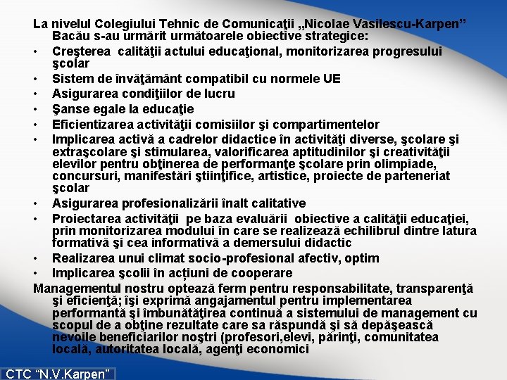 La nivelul Colegiului Tehnic de Comunicaţii „Nicolae Vasilescu-Karpen” Bacău s-au urmărit următoarele obiective strategice:
