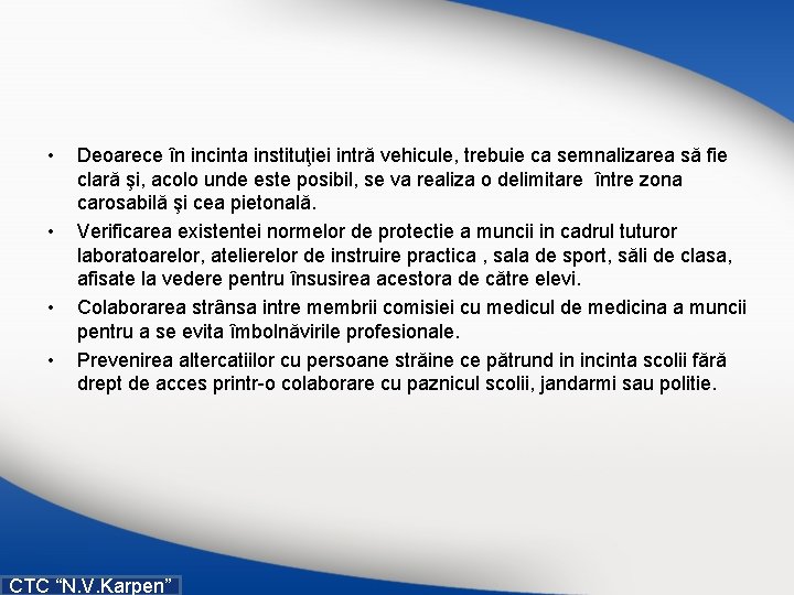  • • Deoarece în incinta instituţiei intră vehicule, trebuie ca semnalizarea să fie