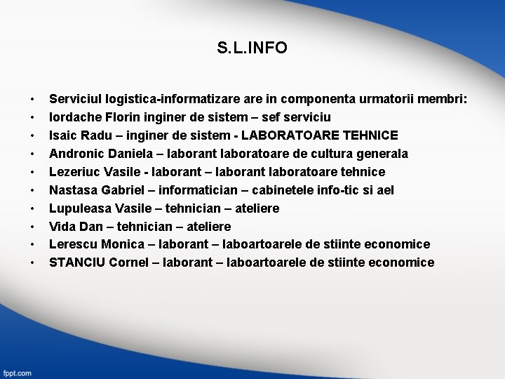 S. L. INFO • • • Serviciul logistica-informatizare in componenta urmatorii membri: Iordache Florin