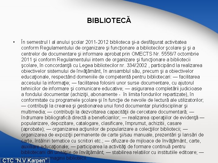 BIBLIOTECĂ • În semestrul I al anului şcolar 2011 2012 biblioteca şi a desfăşurat BIBLIOTECĂ • În semestrul I al anului şcolar 2011 2012 biblioteca şi a desfăşurat