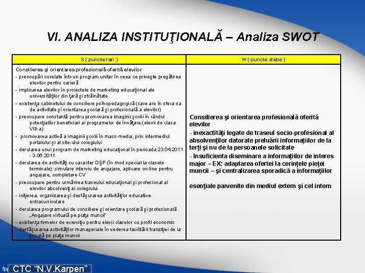 VI. ANALIZA INSTITUŢIONALĂ – Analiza SWOT S ( puncte tari ) Consilierea şi orientarea